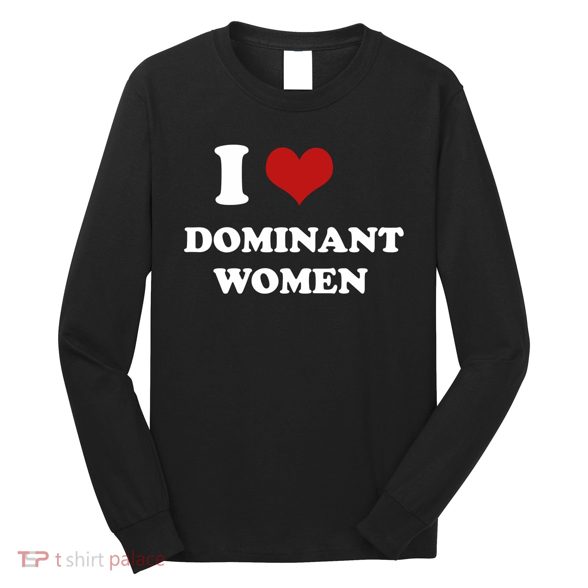 I Love Heart Dominant Women Funny Meme Long Sleeve Shirt