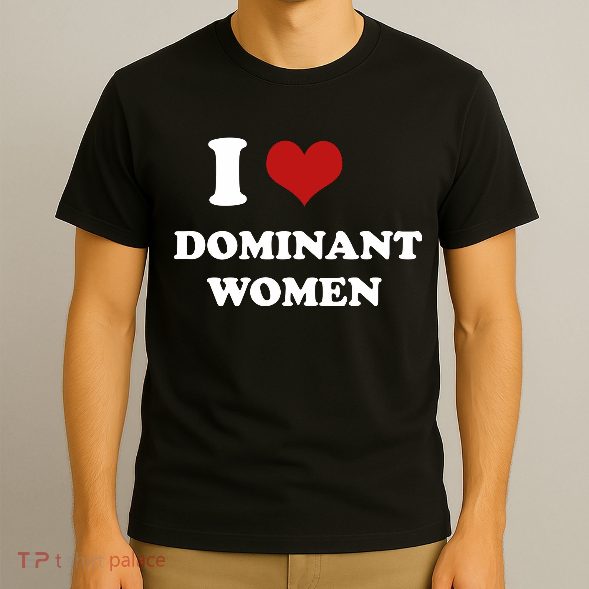 I Love Heart Dominant Women Funny Meme T-Shirt