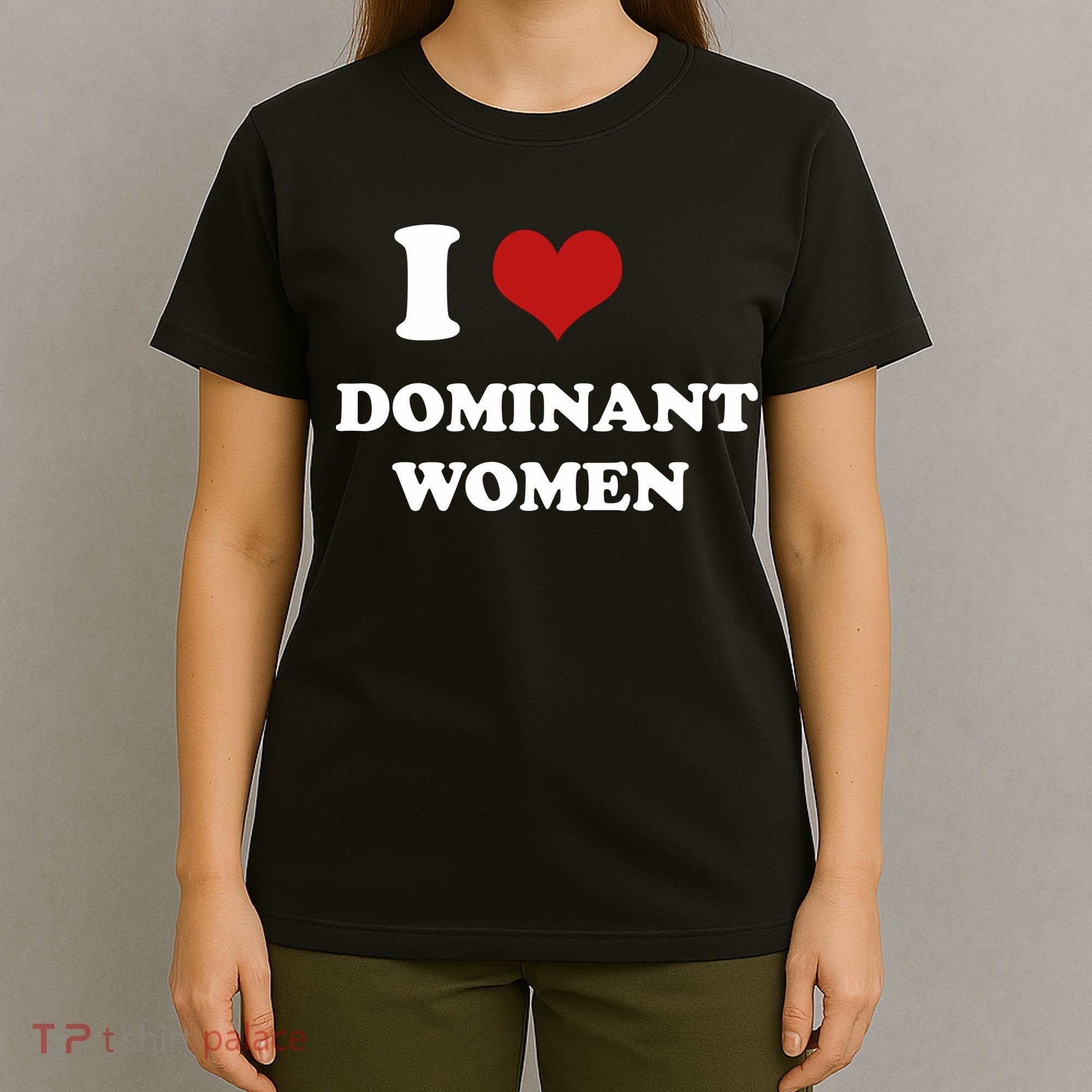 I Love Heart Dominant Women Funny Meme T-Shirt