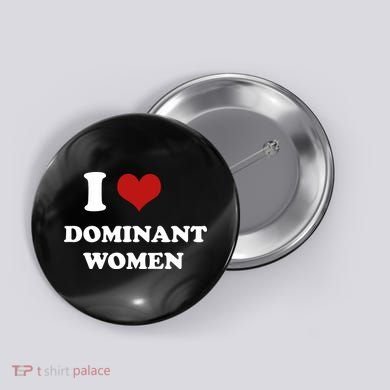 I Love Heart Dominant Women Funny Meme Button