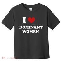 I Love Heart Dominant Women Funny Meme Toddler T-Shirt thumb 0