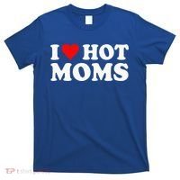 I Love Hot Moms I Heart Hot Moms Love Hot Moms T-Shirt thumb 0