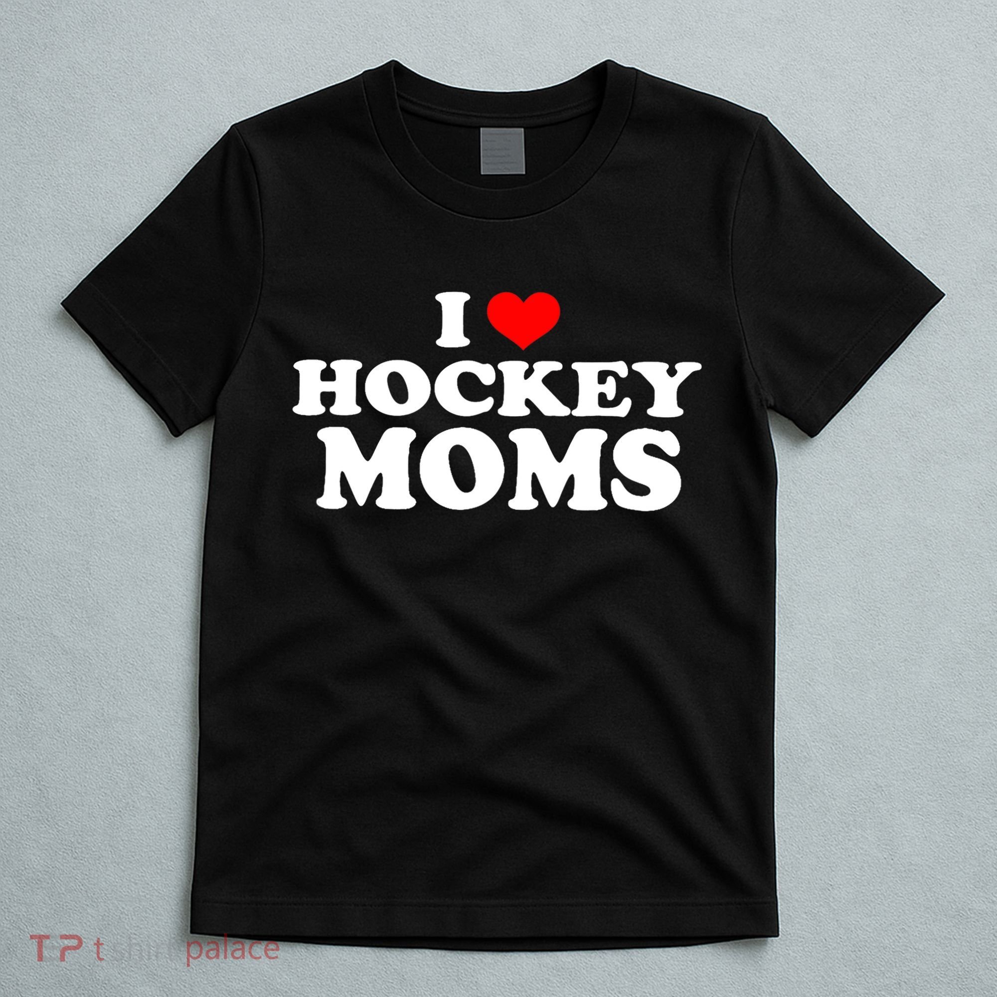 I Love Hockey Moms Funny T-Shirt