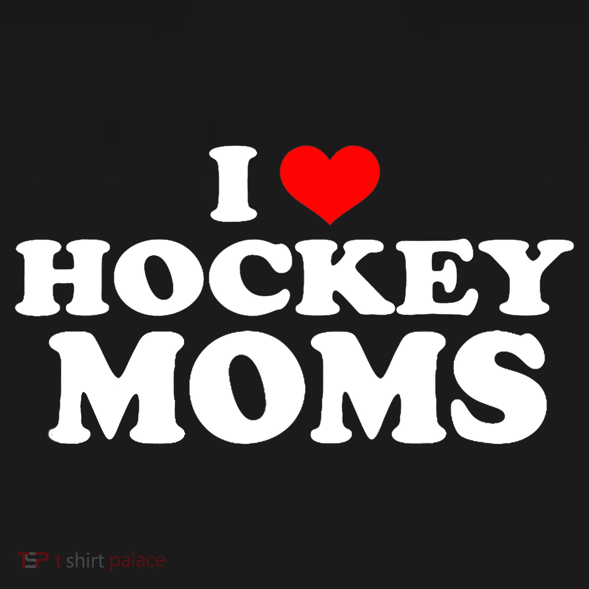 I Love Hockey Moms Funny T-Shirt