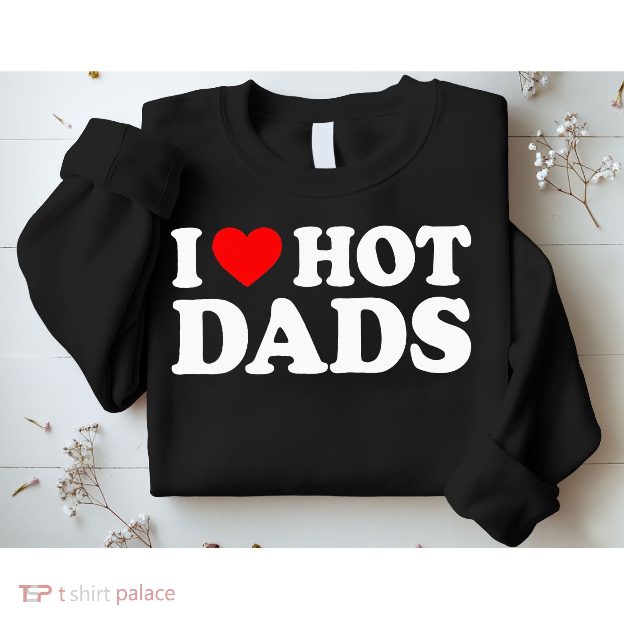 I Love Hot Dads I Heart Hot Dads Love Hot Dads Sweatshirt