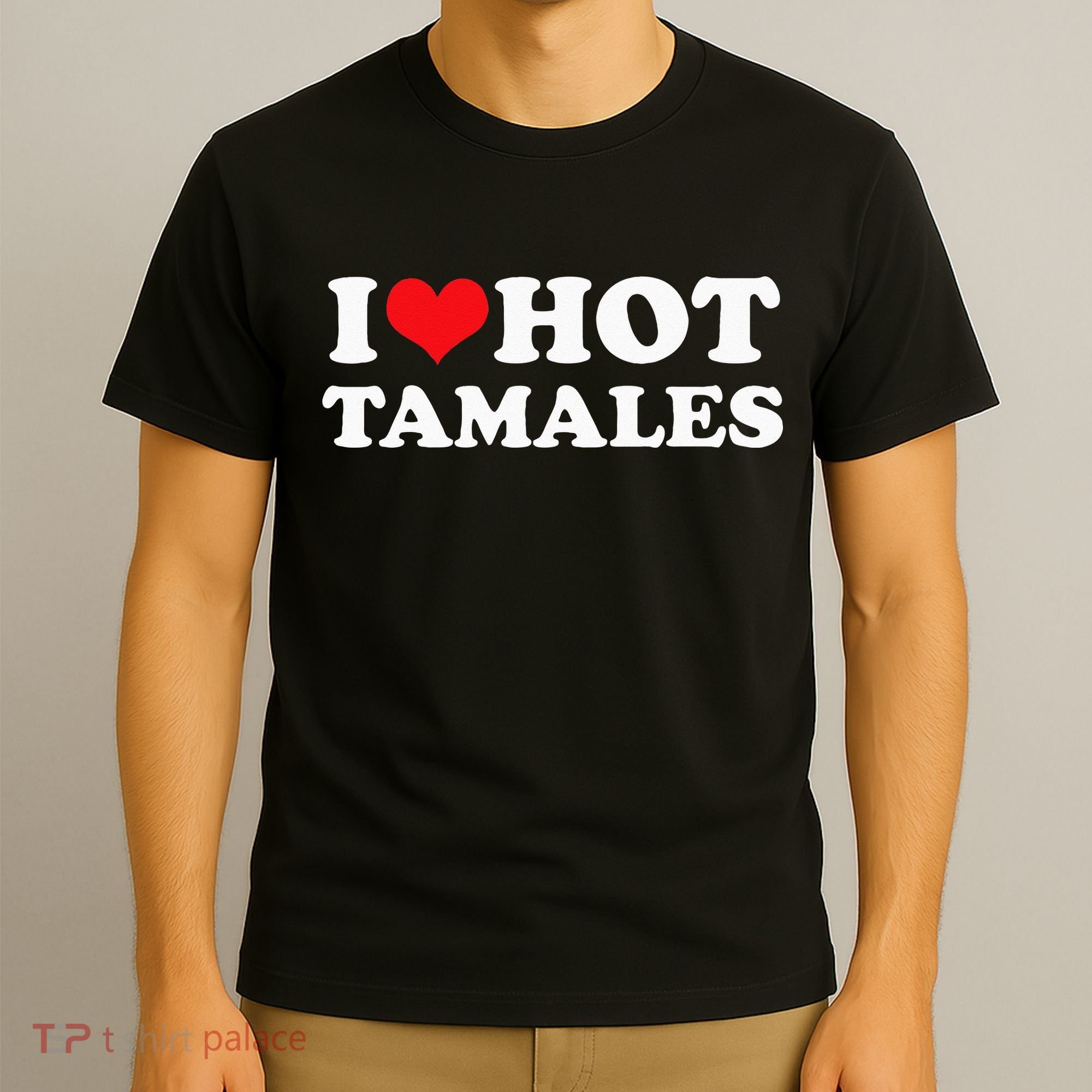 I Love Hot Tamales Tee Funny Red Heart Love Tamales Tee T-Shirt
