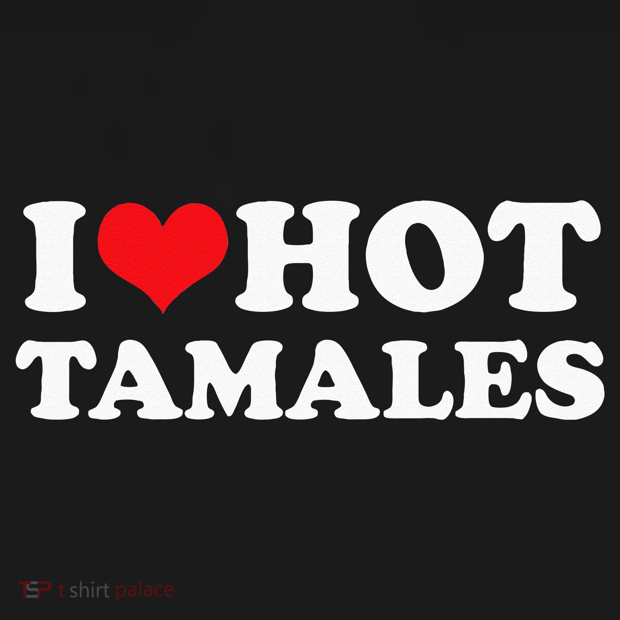 I Love Hot Tamales Tee Funny Red Heart Love Tamales Tee T-Shirt