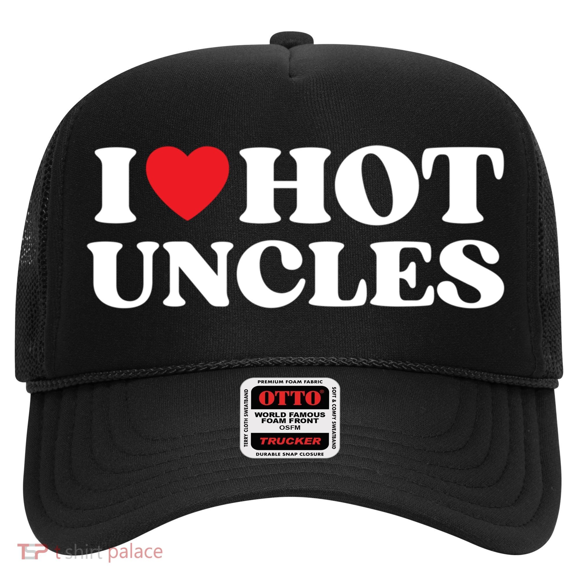 I Love Hot Uncles Family My Favorite Uncle Uncle's Day Gift Hat