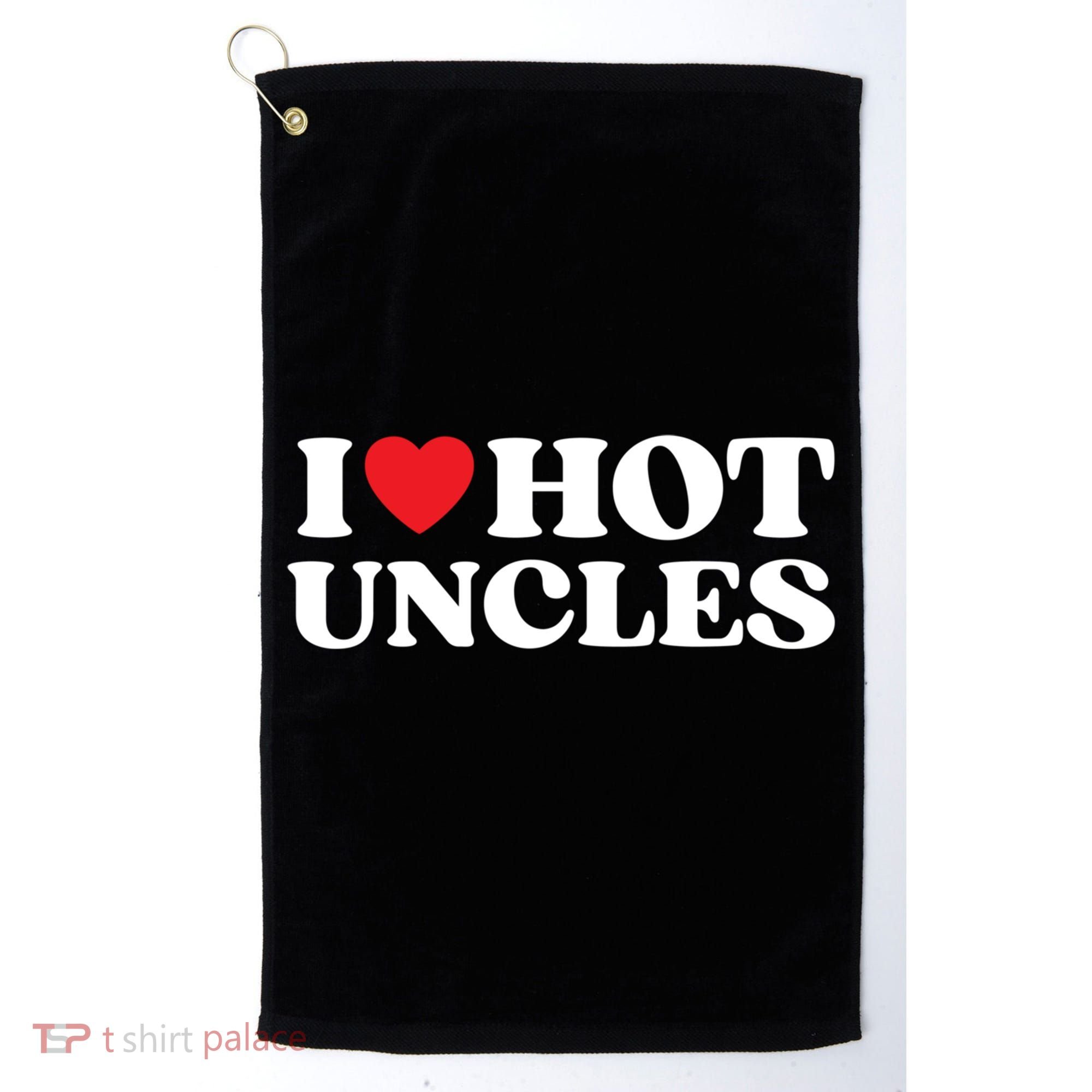 I Love Hot Uncles Family My Favorite Uncle Uncle's Day Gift Golf Towel