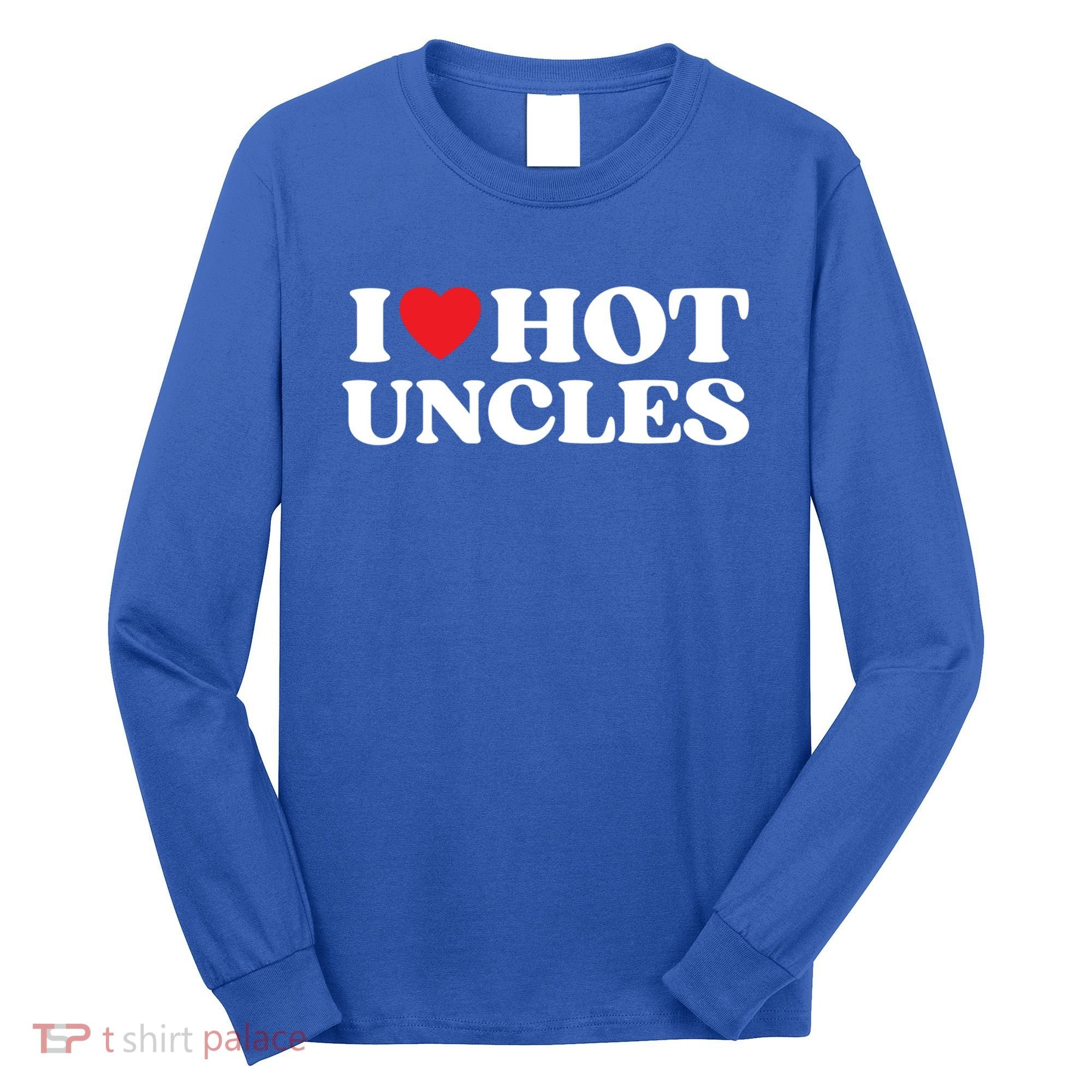 I Love Hot Uncles Family My Favorite Uncle Uncle's Day Gift Long Sleeve Shirt