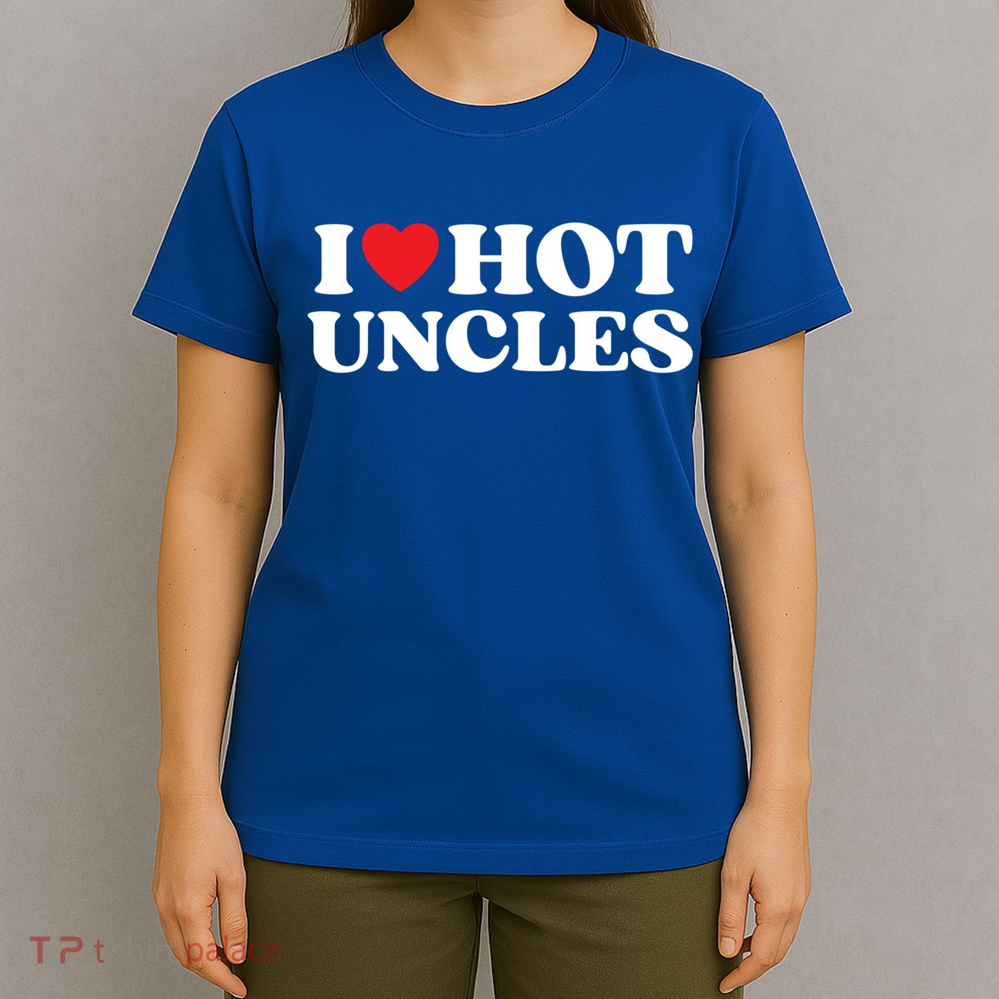 I Love Hot Uncles Family My Favorite Uncle Uncle's Day Gift T-Shirt