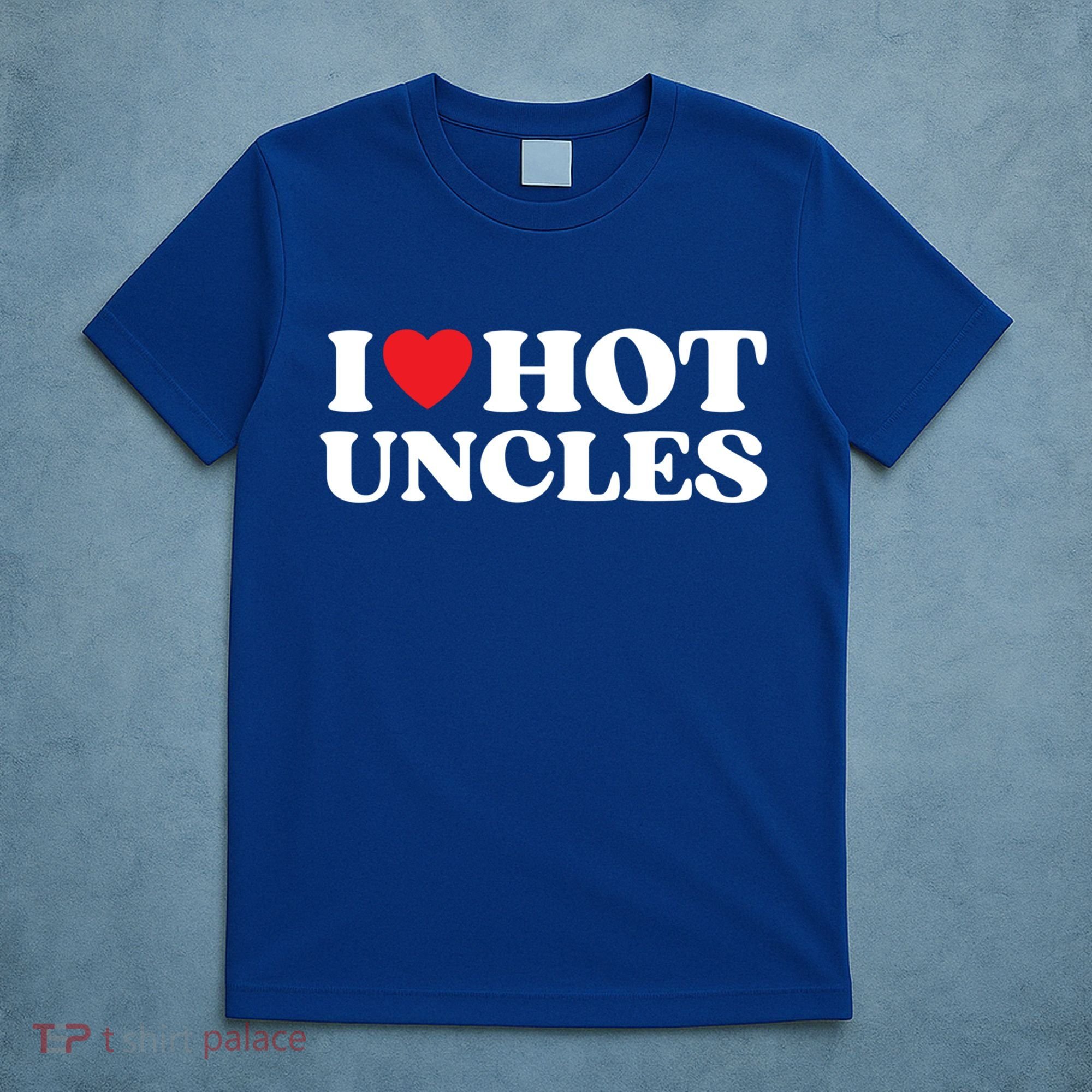 I Love Hot Uncles Family My Favorite Uncle Uncle's Day Gift T-Shirt