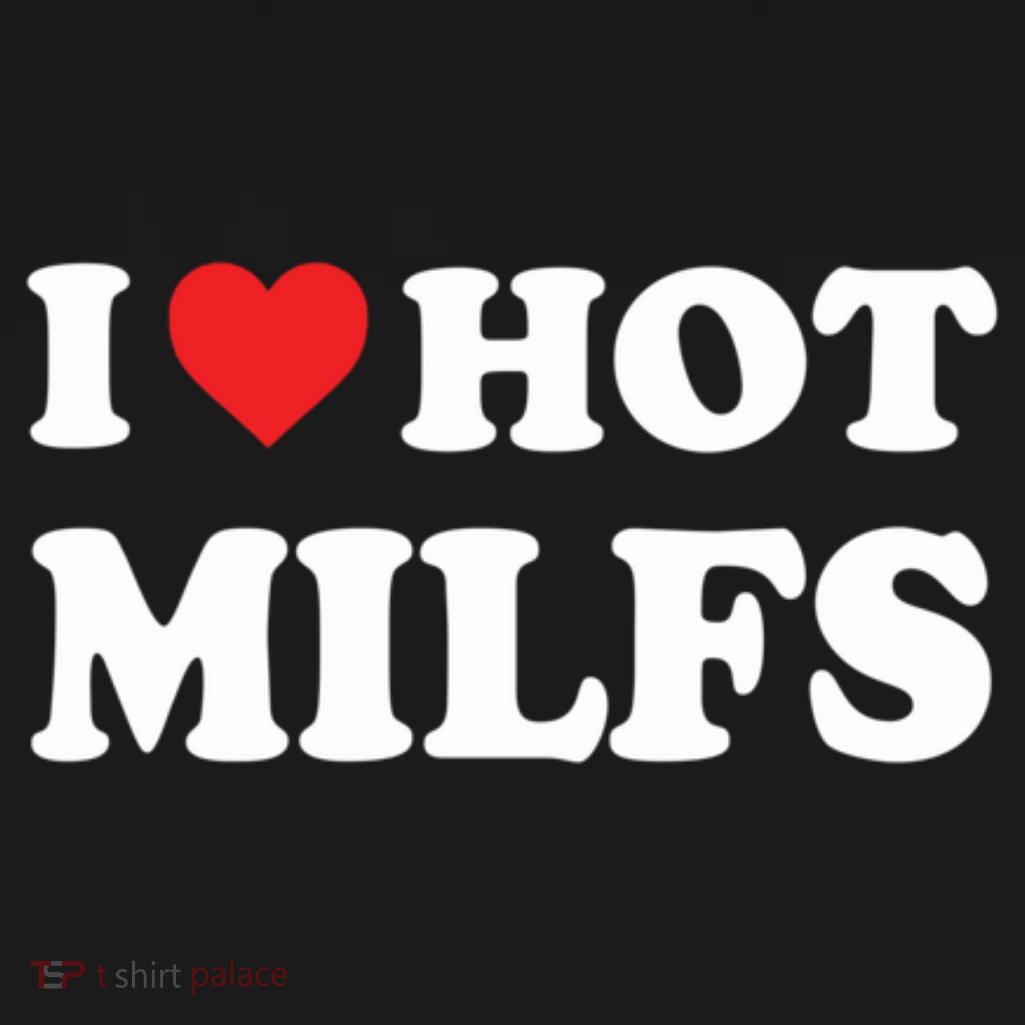 I Love Hot Milfs Red Heart I Heart Hot Moms Milfs T-Shirt