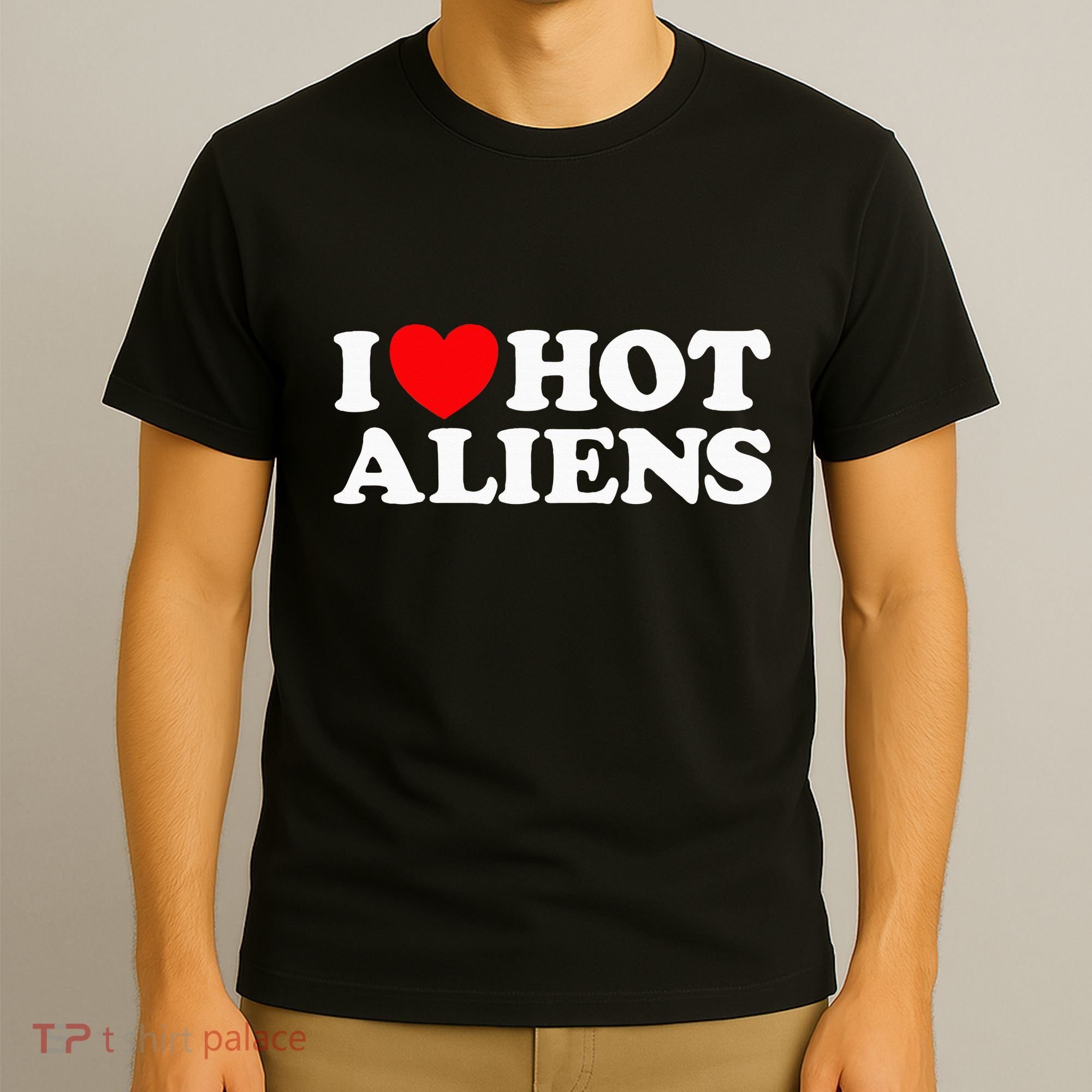 I Love Hot Aliens Funny Extraterrestrial Scifi Et Space Ufo T-Shirt