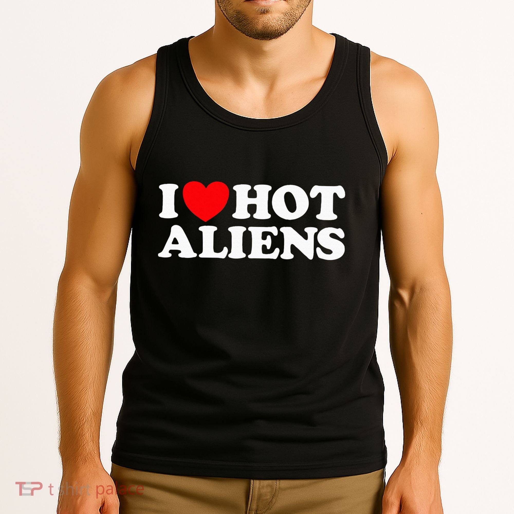 I Love Hot Aliens Funny Extraterrestrial Scifi Et Space Ufo Tank Top