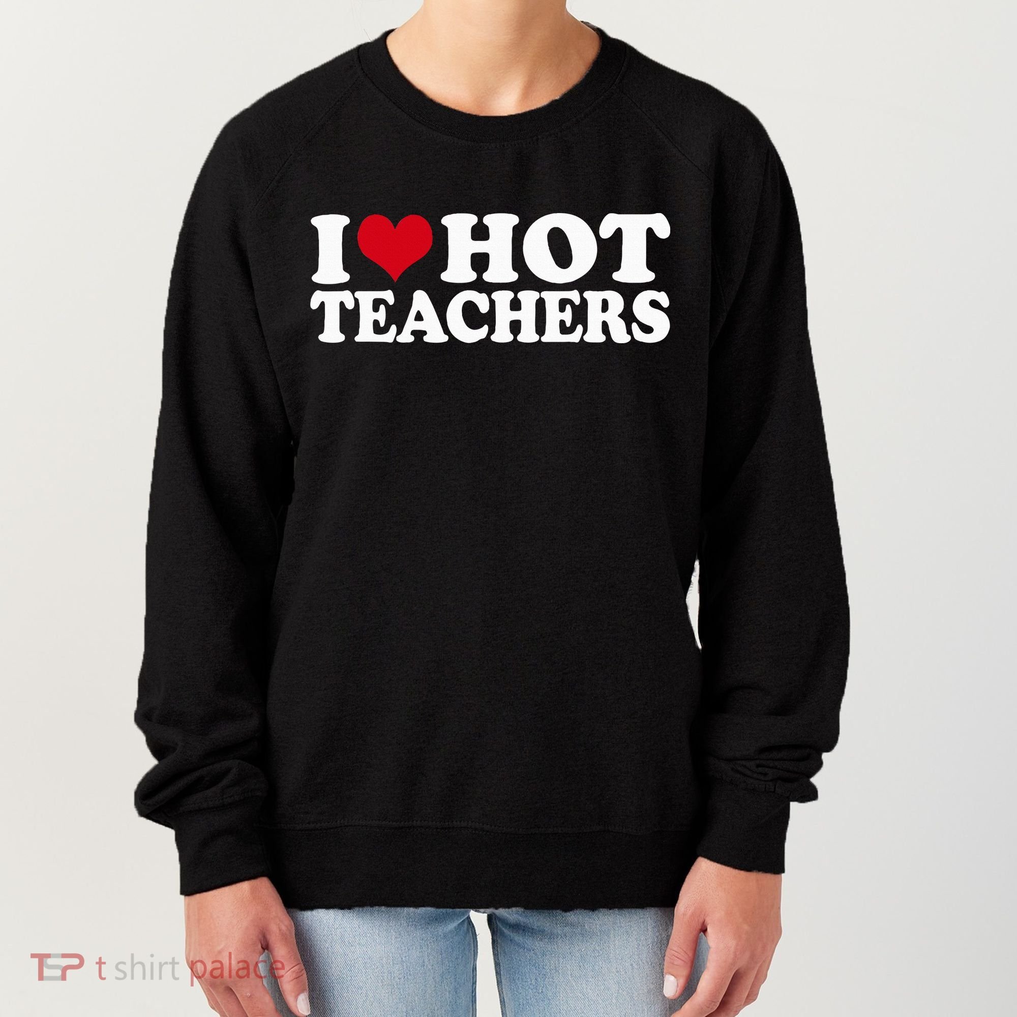 I Love Hot Teachers Women's Sweatshirt