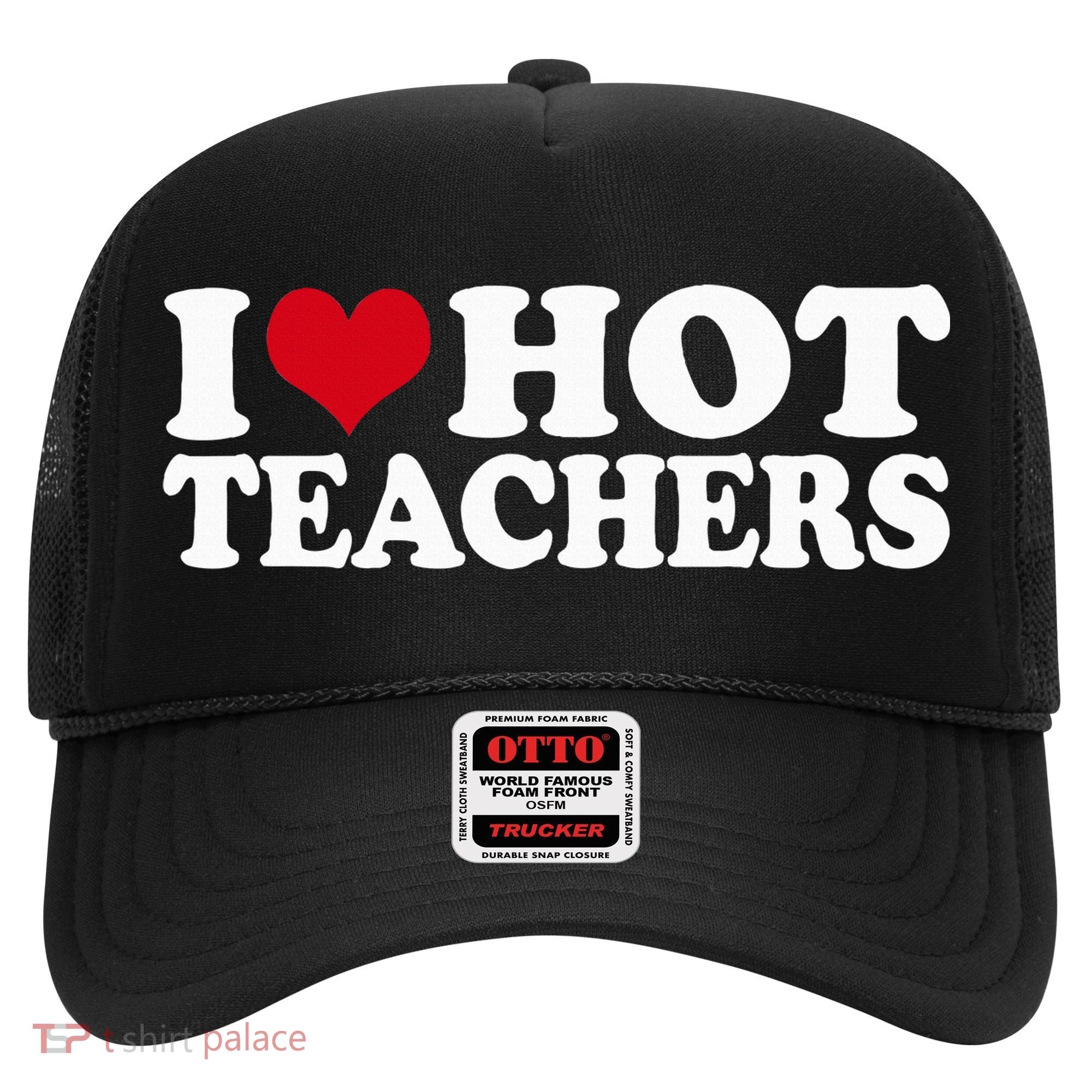 I Love Hot Teachers Hat