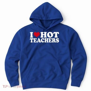 I Love Hot Teachers Hoodie