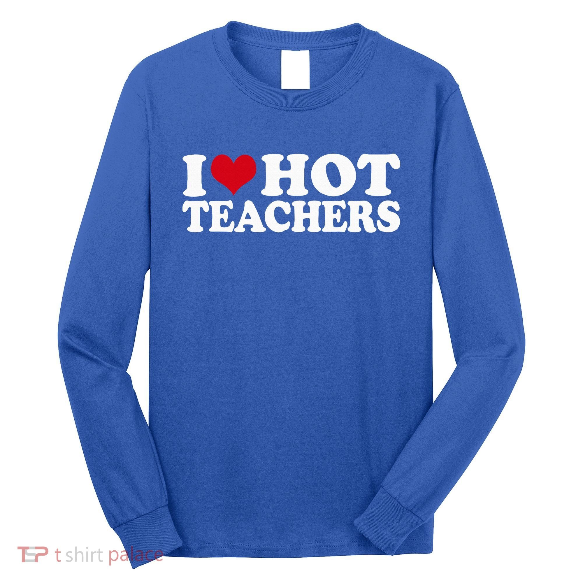 I Love Hot Teachers Long Sleeve Shirt