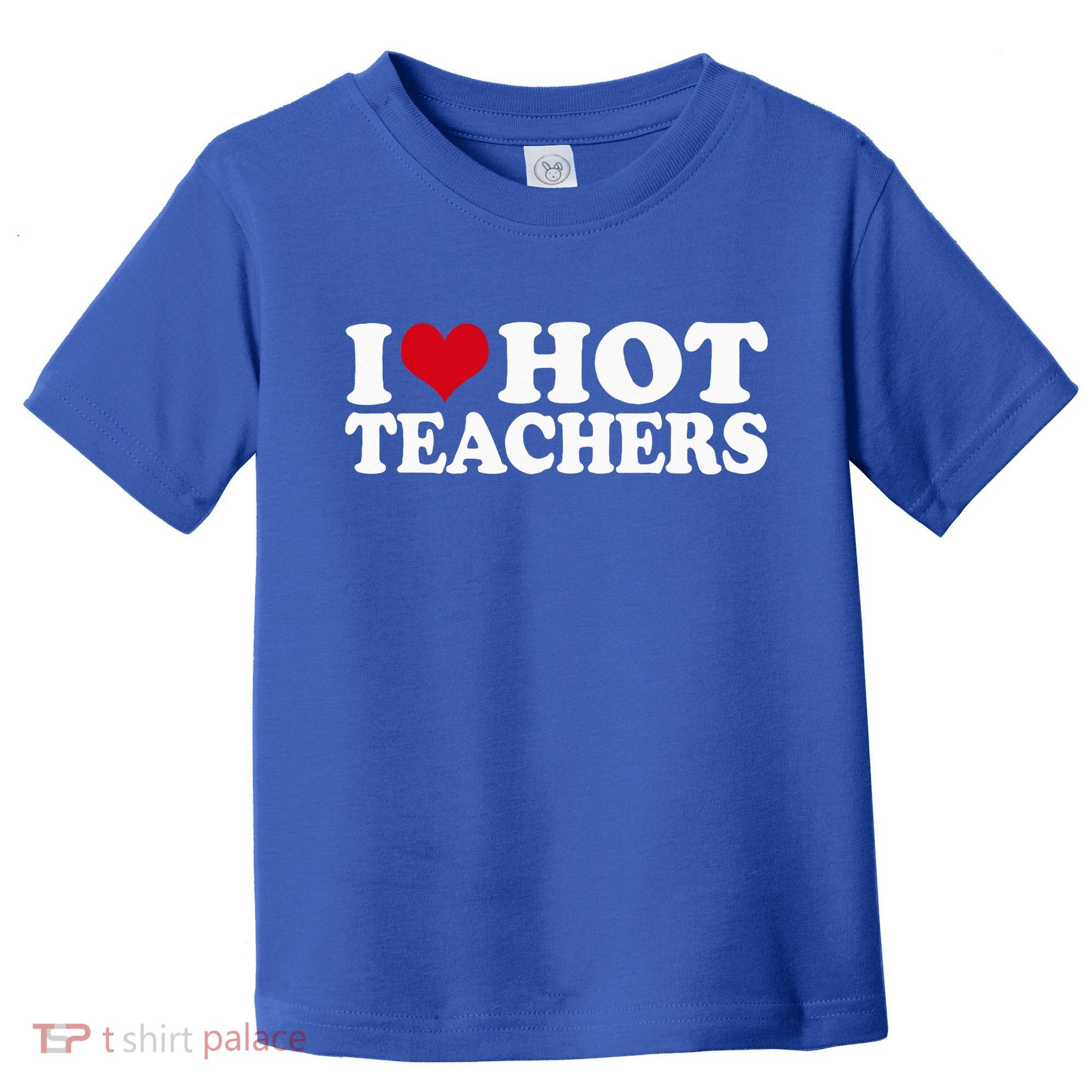 I Love Hot Teachers Toddler T-Shirt