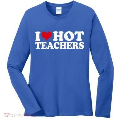 I Love Hot Teachers Women's Long Sleeve Shirt