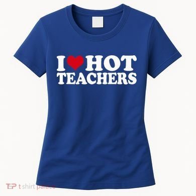 I Love Hot Teachers Women's T-Shirt