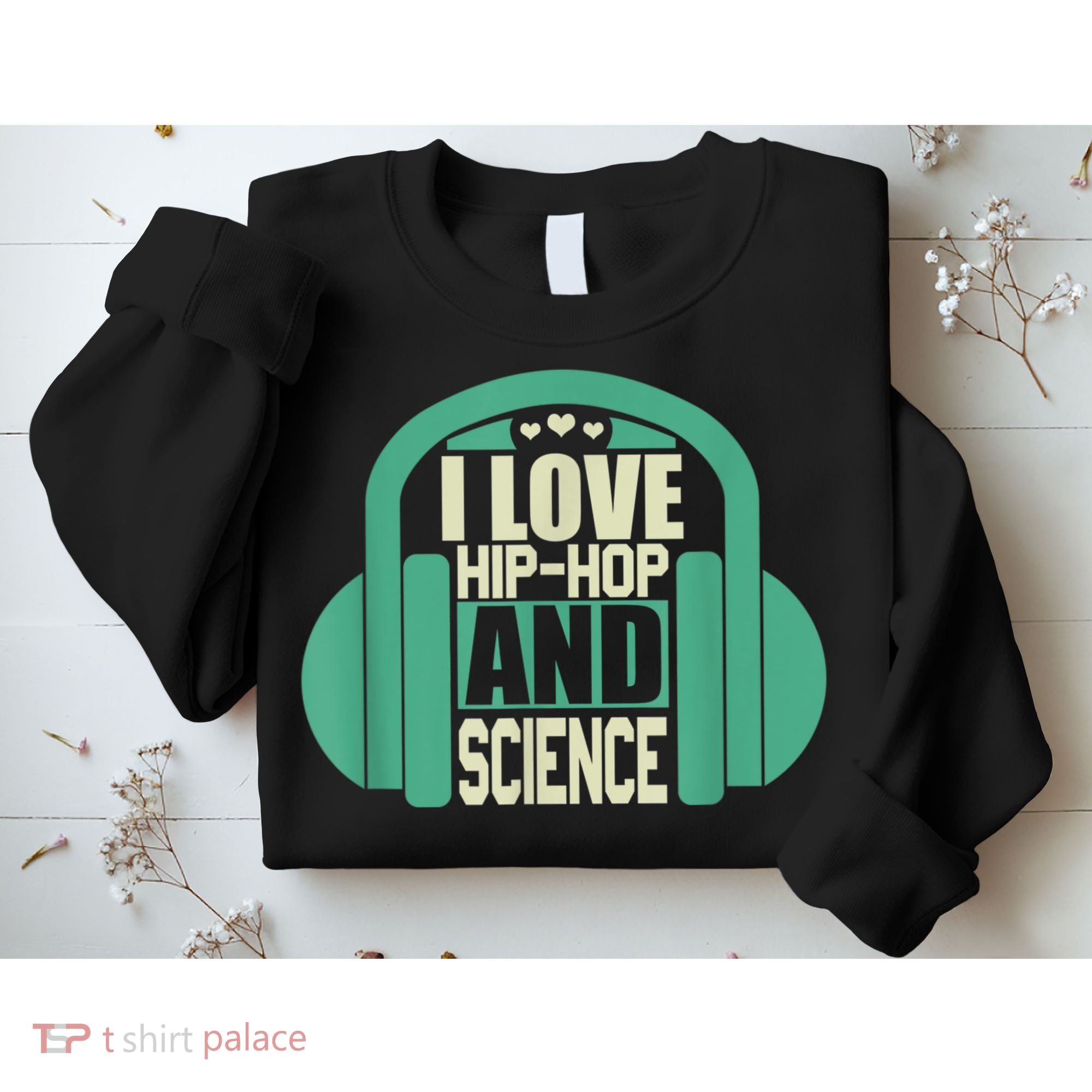 I Love Hip Hop And Science Sweatshirt