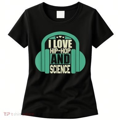 I Love Hip Hop And Science Women's T-Shirt