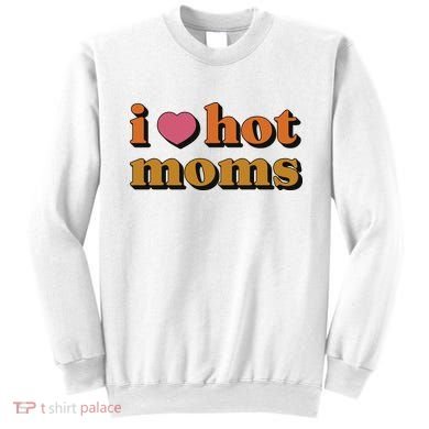 I Love Hot Moms Retro Sweatshirt
