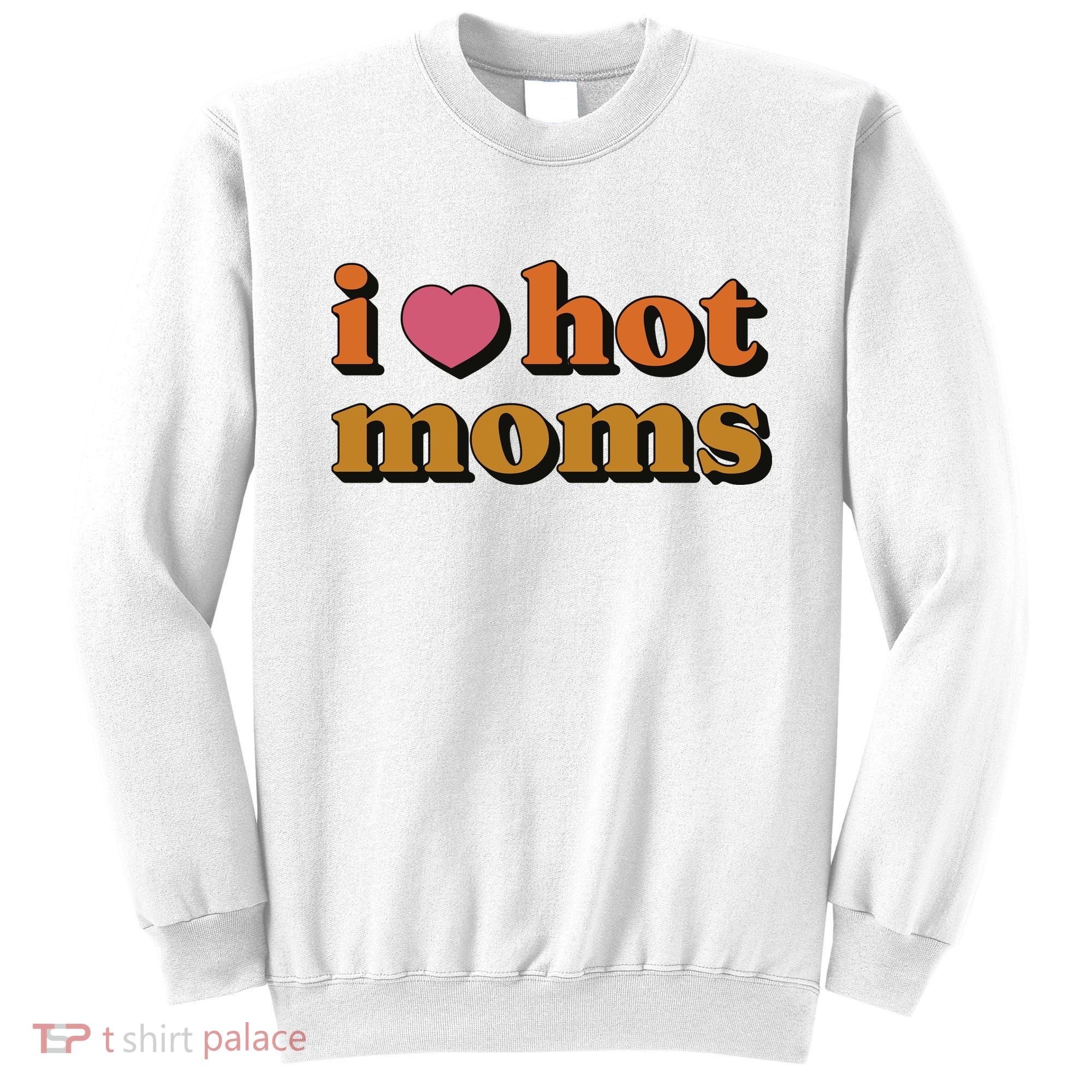 I Love Hot Moms Retro Sweatshirt