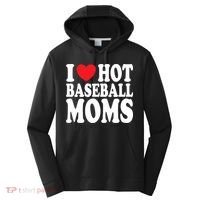 I Love Hot Baseball Moms Funny Gift Performance Fleece Hoodie thumb 0