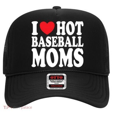 I Love Hot Baseball Moms Funny Gift Hat