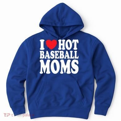 I Love Hot Baseball Moms Funny Gift Hoodie