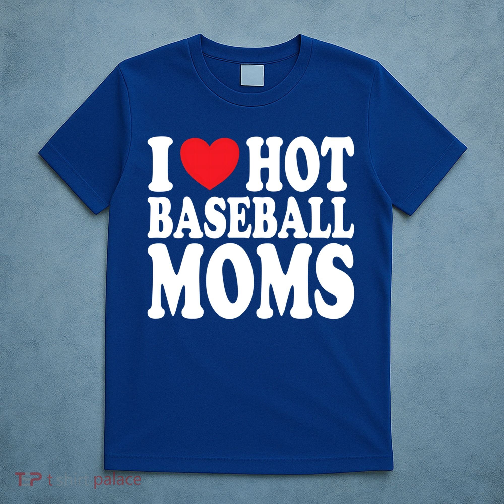 I Love Hot Baseball Moms Funny Gift T-Shirt