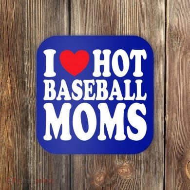 I Love Hot Baseball Moms Funny Gift Coaster