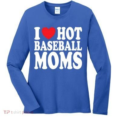 I Love Hot Baseball Moms Funny Gift Women's Long Sleeve Shirt