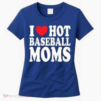 I Love Hot Baseball Moms Funny Gift Women's T-Shirt