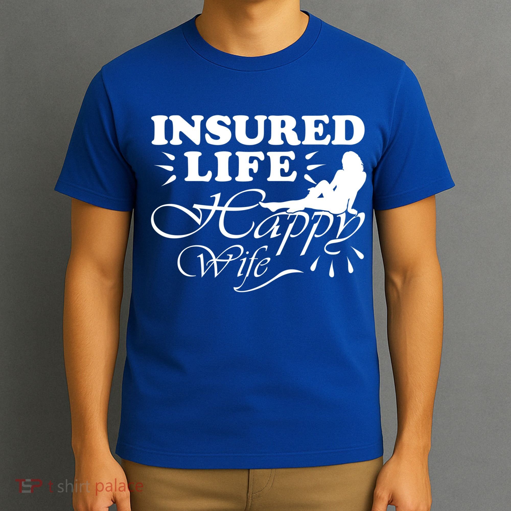 Insured Life Happy Wife Gift Insurance Agent Gift T-Shirt