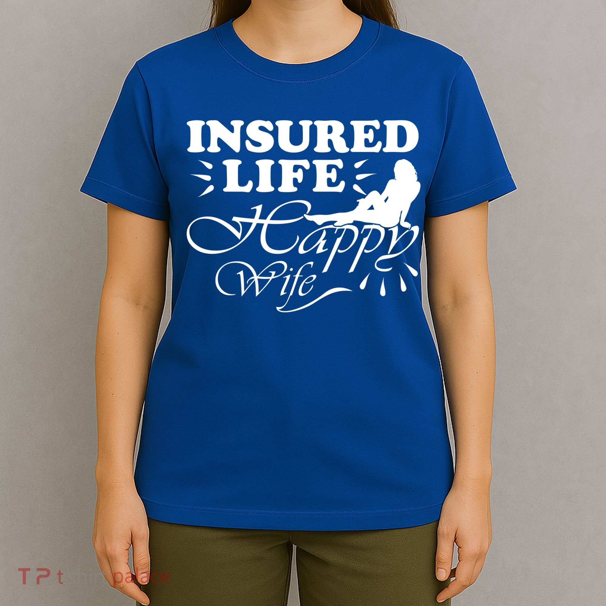 Insured Life Happy Wife Gift Insurance Agent Gift T-Shirt