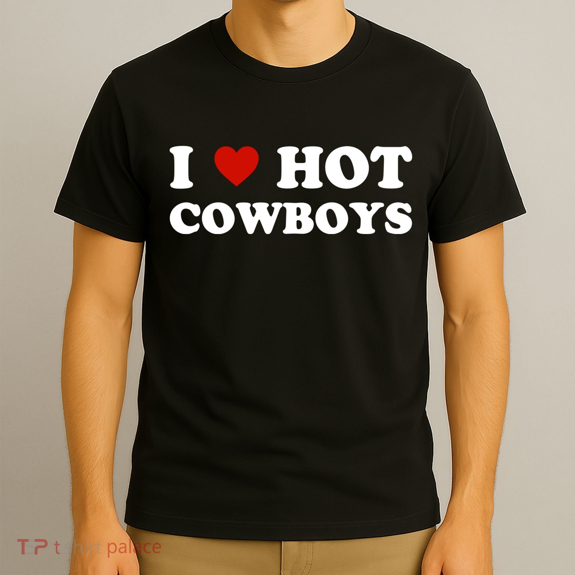 I Love Hot Cowboys, I Heart Hot Cowboys Lover T-Shirt