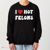 I Love Hot Felons Funny Statement Women's Sweatshirt thumb 0