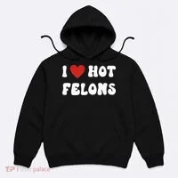 I Love Hot Felons Funny Statement Hoodie thumb 0