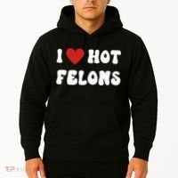I Love Hot Felons Funny Statement Hoodie thumb 2