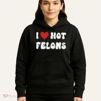 I Love Hot Felons Funny Statement Hoodie thumb 5
