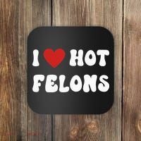 I Love Hot Felons Funny Statement Coaster thumb 0