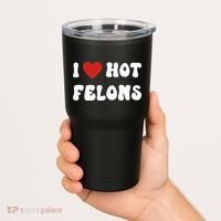 I Love Hot Felons Funny Statement Tumbler thumb 2
