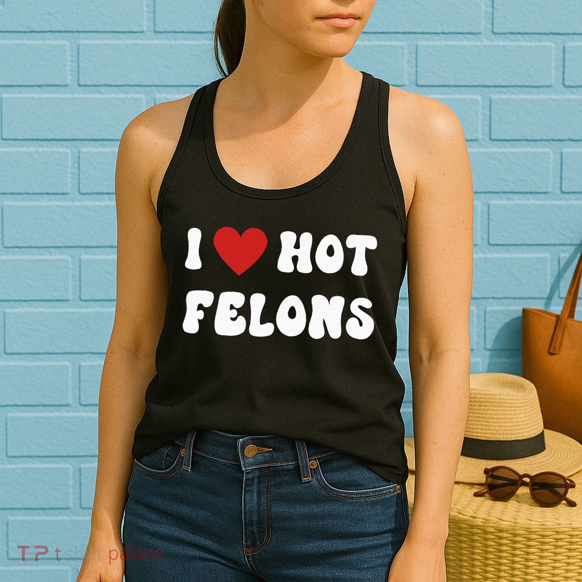 I Love Hot Felons Funny Statement Women's Tank Top
