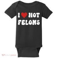 I Love Hot Felons Funny Statement Baby Bodysuit thumb 0