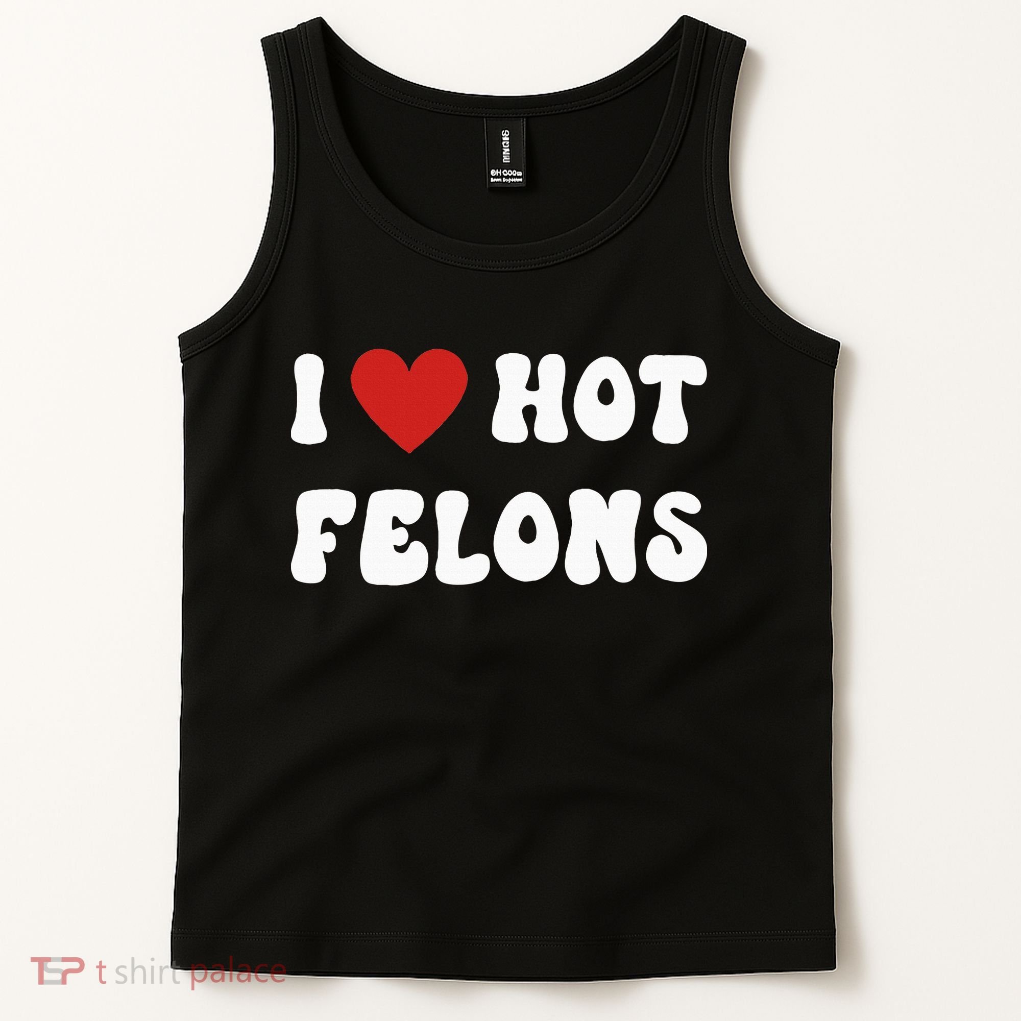 I Love Hot Felons Funny Statement Tank Top