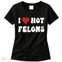 I Love Hot Felons Funny Statement Women's T-Shirt thumb 0